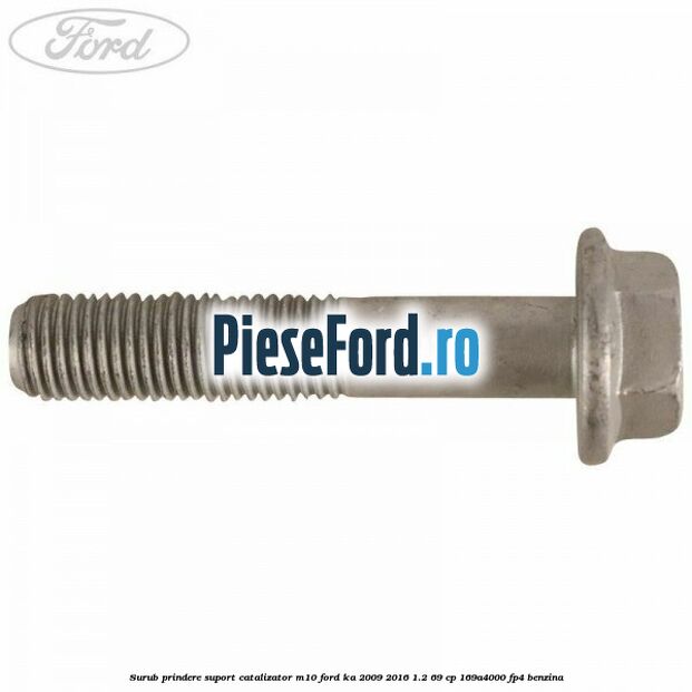 Surub prindere suport catalizator M10 Ford Ka 2009-2016 1.2 69 cp 169A4000, FP4 benzina