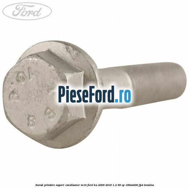 Surub prindere suport catalizator M10 Ford Ka 2009-2016 1.2 69 cp 169A4000, FP4 benzina