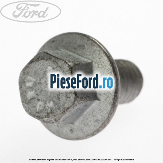 Surub prindere suport catalizator M6 Ford Escort 1990-1995 RS 2000 4x4 150 cp N7A benzina