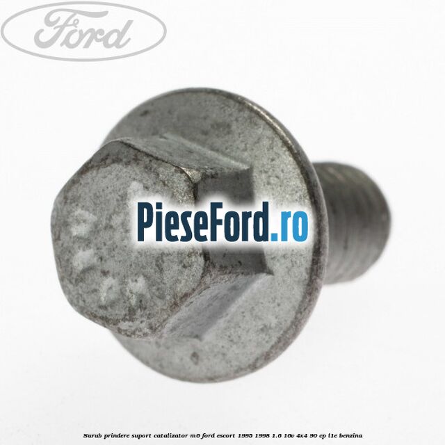 Surub prindere suport catalizator M6 Ford Escort 1995-1998 1.6 16V 4x4 90 cp L1E benzina