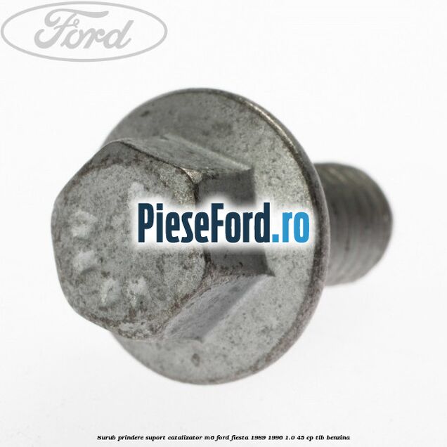 Surub prindere suport catalizator M6 Ford Fiesta 1989-1996 1.0 45 cp Surub prindere suport catalizator M6 Ford Fiesta 1989-1996 1.0 45 cp TLB benzina