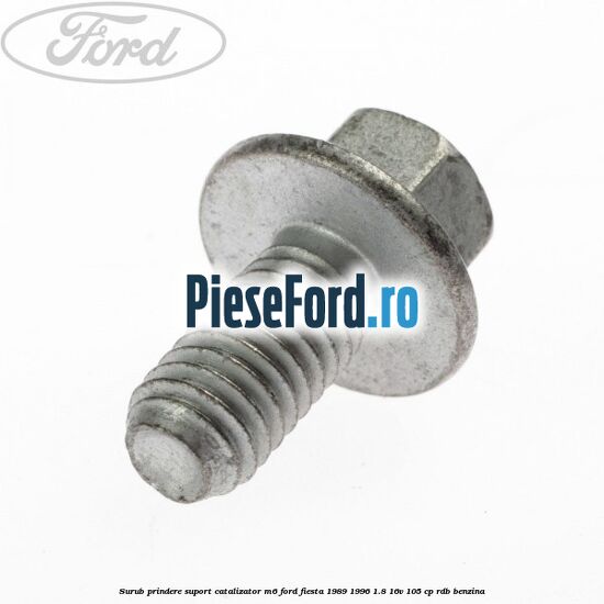 Surub prindere suport catalizator M6 Ford Fiesta 1989-1996 1.8 16V 105 cp Surub prindere suport catalizator M6 Ford Fiesta 1989-1996 1.8 16V 105 cp RDB benzina