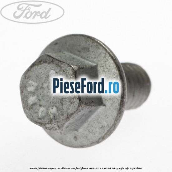 Surub prindere suport catalizator M6 Ford Fiesta 2008-2012 1.6 TDCi 95 cp Surub prindere suport catalizator M6 Ford Fiesta 2008-2012 1.6 TDCi 95 cp T3JA, TZJA, TZJB diesel