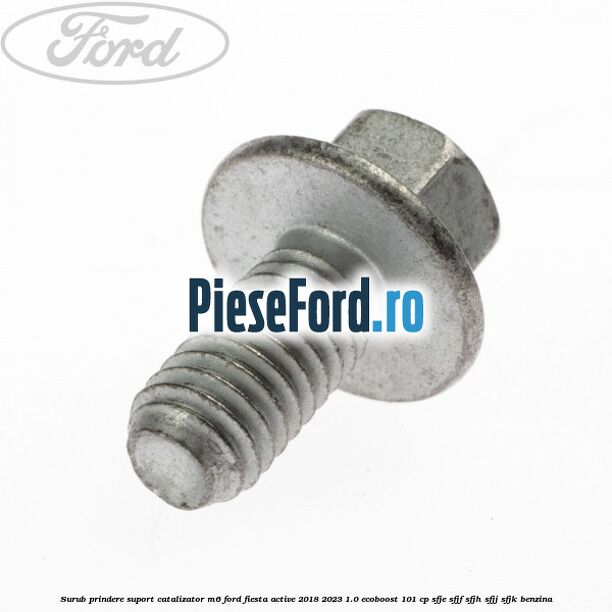 Surub prindere suport catalizator M6 Ford Fiesta Active 2018-2023 1.0 EcoBoost 101 cp Surub prindere suport catalizator M6 Ford Fiesta Active 2018-2023 1.0 EcoBoost 101 cp SFJE, SFJF, SFJH, SFJJ, SFJK benzina