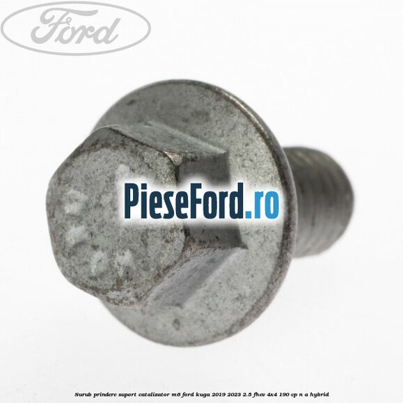 Surub prindere suport catalizator M6 Ford Kuga 2019-2023 2.5 FHEV 4x4 190 cp n/a hybrid