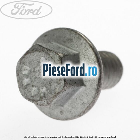 Surub prindere suport catalizator M6 Ford Mondeo 2014-2018 1.5 TDCi 120 cp Surub prindere suport catalizator M6 Ford Mondeo 2014-2018 1.5 TDCi 120 cp UGCC, XUCA diesel