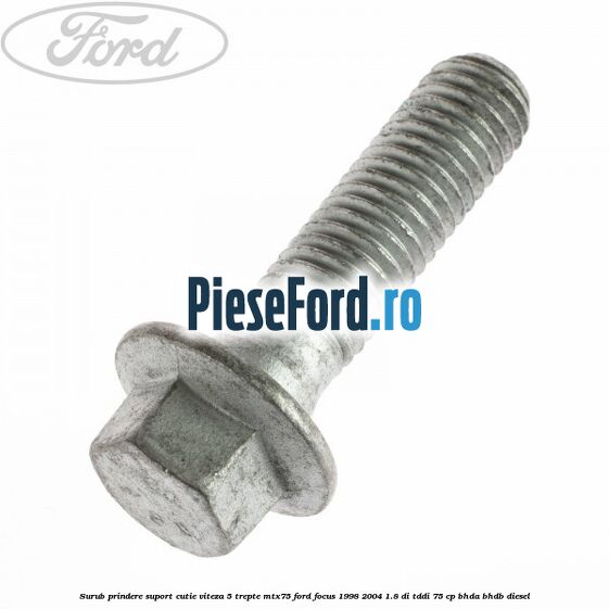 Surub prindere suport cutie viteza 5 trepte MTX75 Ford Focus 1998-2004 1.8 DI/TDDi 75 cp BHDA, BHDB diesel