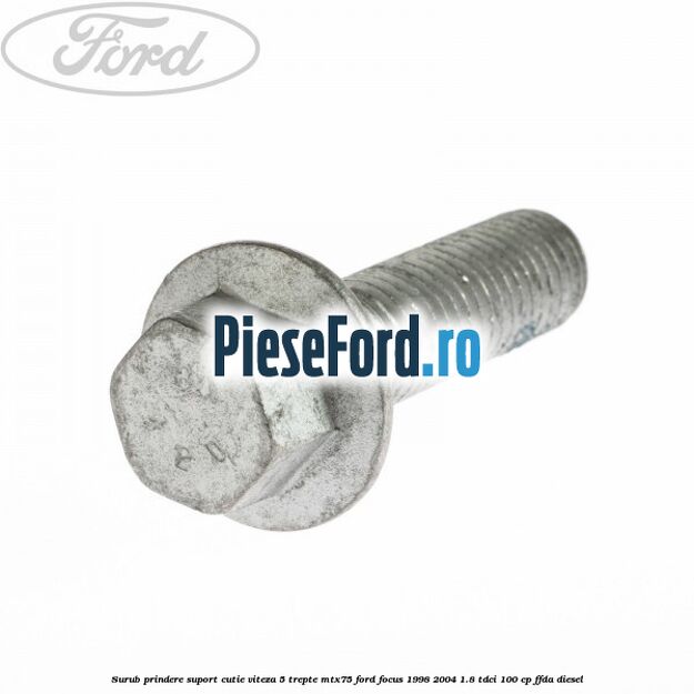 Surub prindere suport cutie viteza 5 trepte MTX75 Ford Focus 1998-2004 1.8 TDCi 100 cp FFDA diesel
