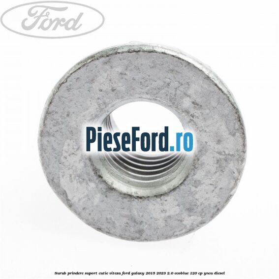 Surub prindere suport cutie viteza Ford Galaxy 2015-2023 2.0 EcoBlue 120 cp Surub prindere suport cutie viteza Ford Galaxy 2015-2023 2.0 EcoBlue 120 cp YNCA diesel