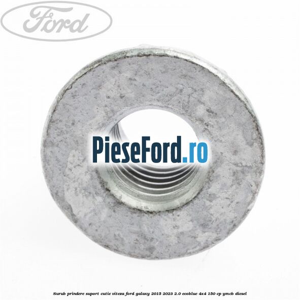 Surub prindere suport cutie viteza Ford Galaxy 2015-2023 2.0 EcoBlue 4x4 150 cp YMCB diesel