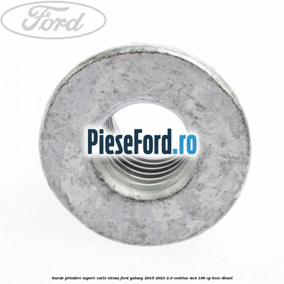 Surub prindere suport cutie viteza Ford Galaxy 2015-2023 2.0 EcoBlue 4x4 190 cp Surub prindere suport cutie viteza Ford Galaxy 2015-2023 2.0 EcoBlue 4x4 190 cp BCCC diesel