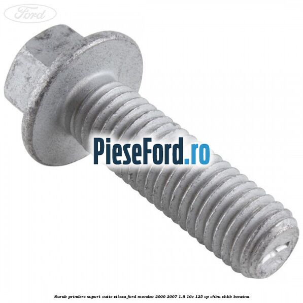 Surub prindere suport cutie viteza Ford Mondeo 2000-2007 1.8 16V 125 cp CHBA, CHBB benzina
