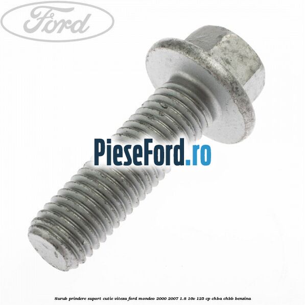 Surub prindere suport cutie viteza Ford Mondeo 2000-2007 1.8 16V 125 cp CHBA, CHBB benzina