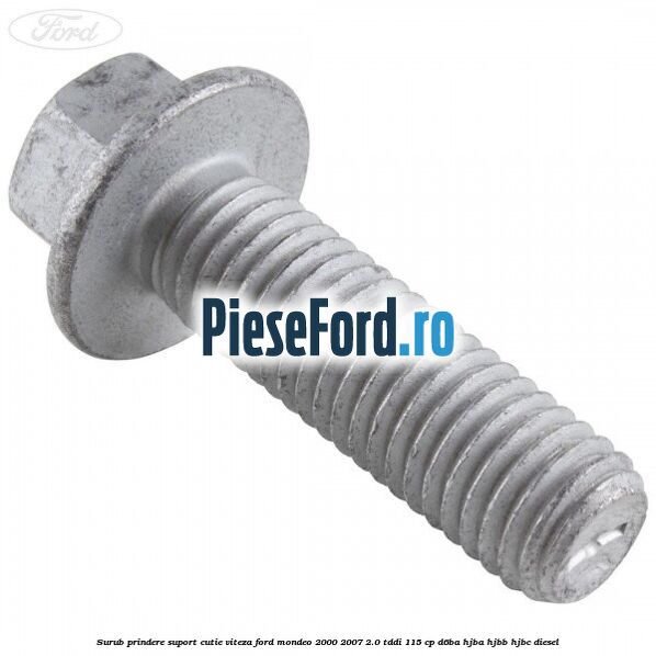 Surub prindere suport cutie viteza Ford Mondeo 2000-2007 2.0 TDDI 115 cp D6BA, HJBA, HJBB, HJBC diesel