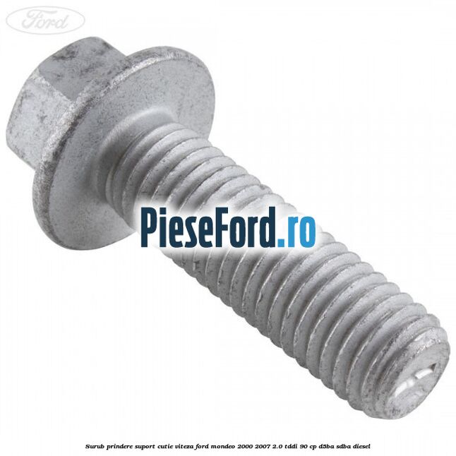 Surub prindere suport cutie viteza Ford Mondeo 2000-2007 2.0 TDDI 90 cp D5BA, SDBA diesel