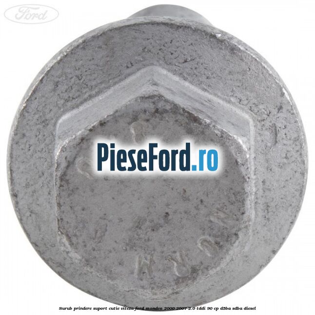 Surub prindere suport cutie viteza Ford Mondeo 2000-2007 2.0 TDDI 90 cp D5BA, SDBA diesel