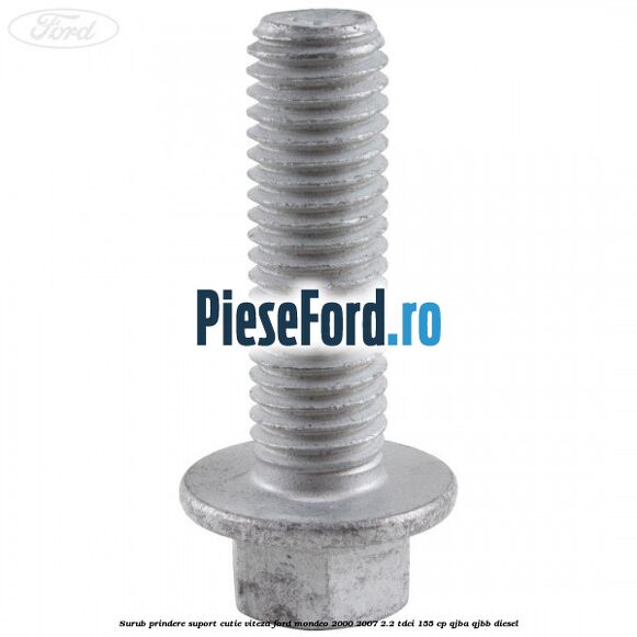 Surub prindere suport cutie viteza Ford Mondeo 2000-2007 2.2 TDCi 155 cp QJBA, QJBB diesel