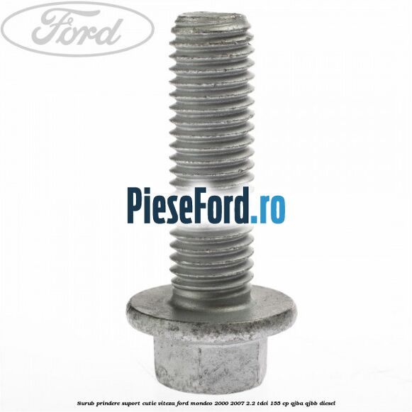 Surub prindere suport cutie viteza Ford Mondeo 2000-2007 2.2 TDCi 155 cp QJBA, QJBB diesel