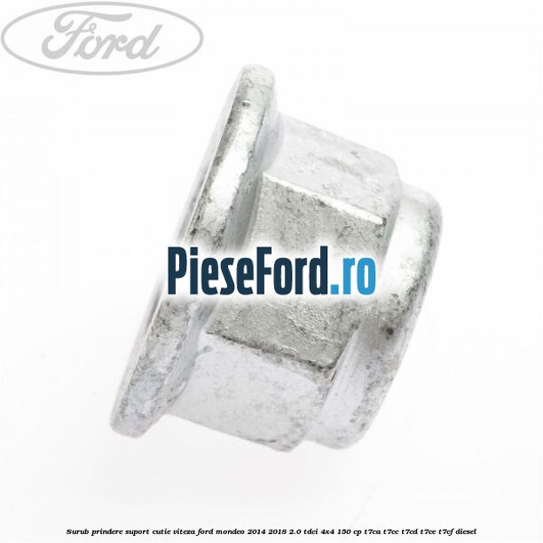 Surub prindere suport cutie viteza Ford Mondeo 2014-2018 2.0 TDCi 4x4 150 cp Surub prindere suport cutie viteza Ford Mondeo 2014-2018 2.0 TDCi 4x4 150 cp T7CA, T7CC, T7CD, T7CE, T7CF diesel