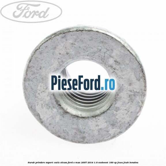 Surub prindere suport cutie viteza Ford S-Max 2007-2014 1.6 EcoBoost 160 cp JTWA, JTWB benzina