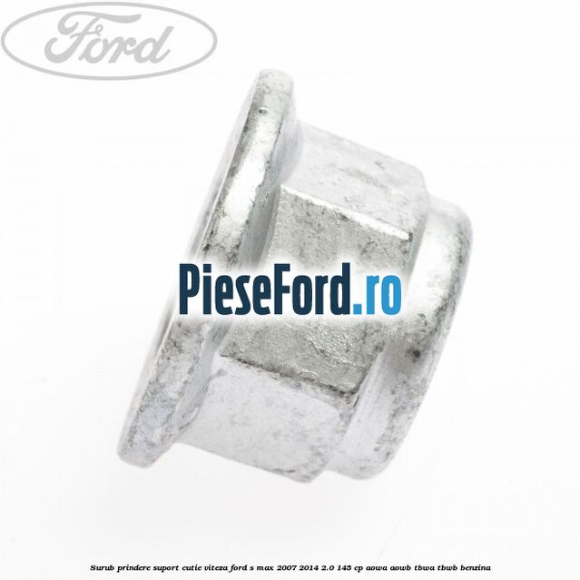Surub prindere suport cutie viteza Ford S-Max 2007-2014 2.0 145 cp AOWA, AOWB, TBWA, TBWB benzina