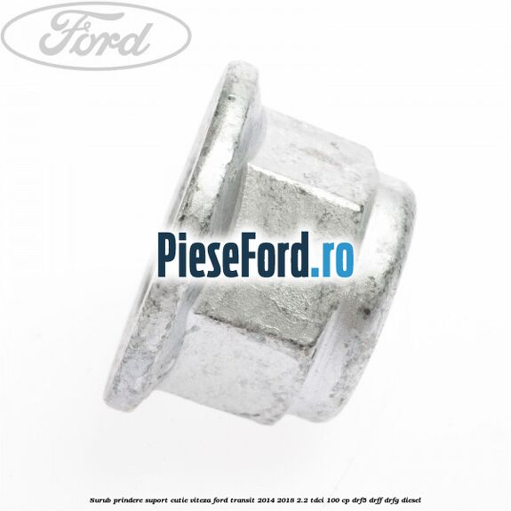 Surub prindere suport cutie viteza Ford Transit 2014-2018 2.2 TDCi 100 cp DRF5, DRFF, DRFG diesel