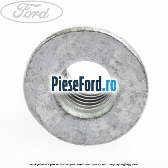 Surub prindere suport cutie viteza Ford Transit 2014-2018 2.2 TDCi 100 cp DRF5, DRFF, DRFG diesel