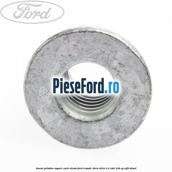 Surub prindere suport cutie viteza Ford Transit 2014-2018 2.2 TDCi 155 cp CVF5 diesel