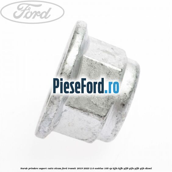 Surub prindere suport cutie viteza Ford Transit 2019-2023 2.0 EcoBlue 105 cp BJFA, BJFB, YLF6, YLFA, YLFB, YLFS diesel