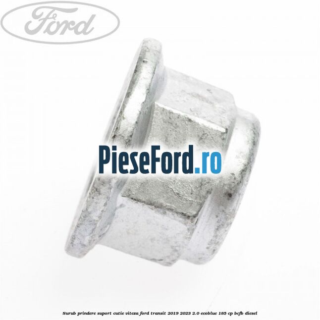 Surub prindere suport cutie viteza Ford Transit 2019-2023 2.0 EcoBlue 185 cp Surub prindere suport cutie viteza Ford Transit 2019-2023 2.0 EcoBlue 185 cp BCFB diesel