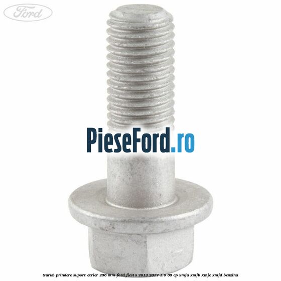 Surub prindere suport etrier 256 MM Ford Fiesta 2013-2017 1.0 65 cp XMJA, XMJB, XMJC, XMJD benzina