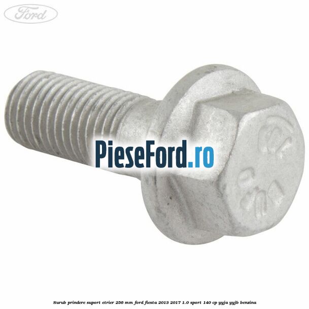 Surub prindere suport etrier 256 MM Ford Fiesta 2013-2017 1.0 Sport 140 cp YYJA, YYJB benzina