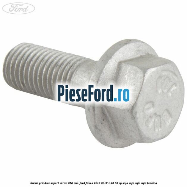 Surub prindere suport etrier 256 MM Ford Fiesta 2013-2017 1.25 82 cp SNJA, SNJB, SNJC, SNJD benzina
