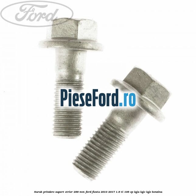 Surub prindere suport etrier 256 MM Ford Fiesta 2013-2017 1.6 Ti 105 cp IQJA, IQJC, IQJE benzina