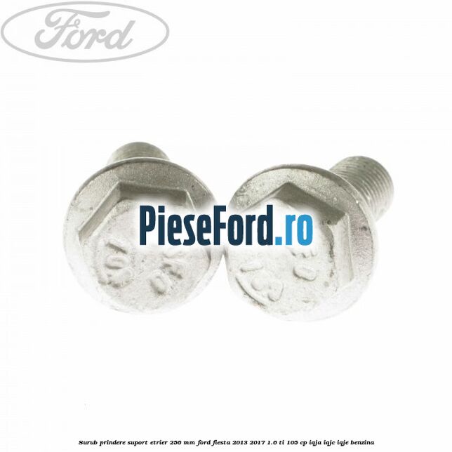 Surub prindere suport etrier 256 MM Ford Fiesta 2013-2017 1.6 Ti 105 cp IQJA, IQJC, IQJE benzina