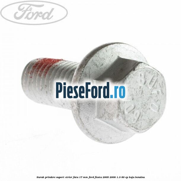 Surub prindere suport etrier fata 17 mm Ford Fiesta 2005-2008 1.3 60 cp BAJA benzina