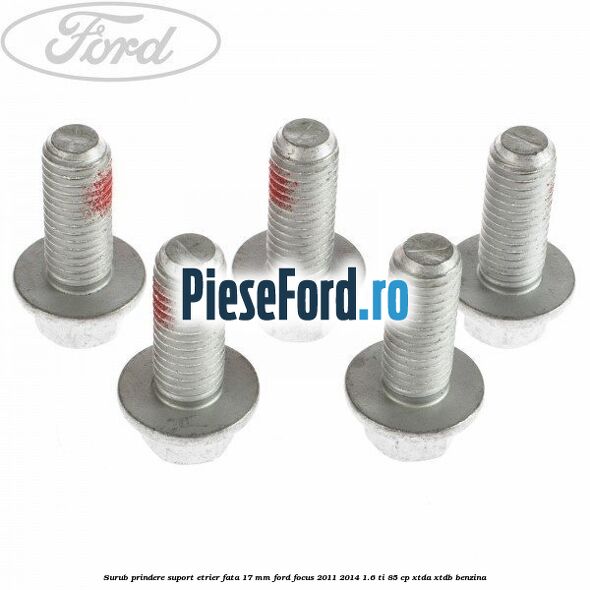 Surub prindere suport etrier fata 17 mm Ford Focus 2011-2014 1.6 Ti 85 cp XTDA, XTDB benzina