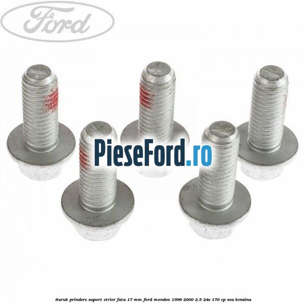 Surub prindere suport etrier fata 17 mm Ford Mondeo 1996-2000 2.5 24V 170 cp SEA benzina