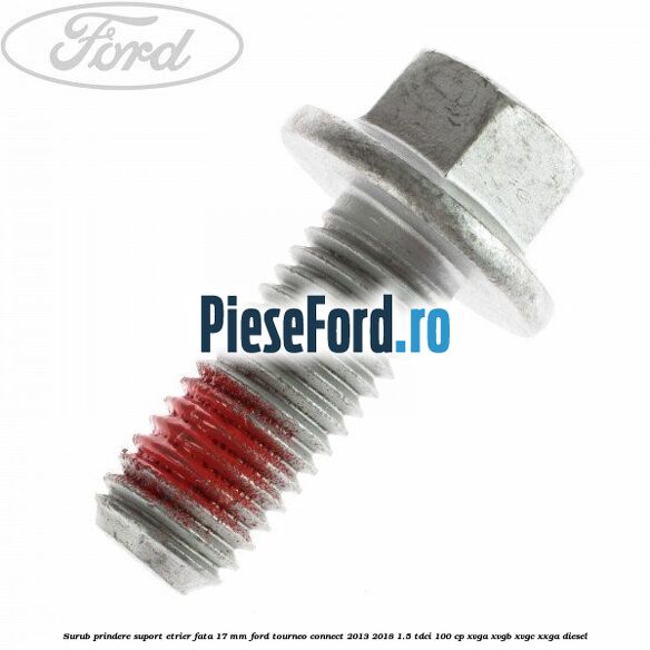 Surub prindere suport etrier fata 17 mm Ford Tourneo Connect 2013-2018 1.5 TDCi 100 cp