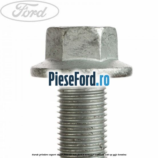 Surub prindere suport etrier fata 30 mm Ford B-Max 1.0 EcoBoost 140 cp YYJC benzina
