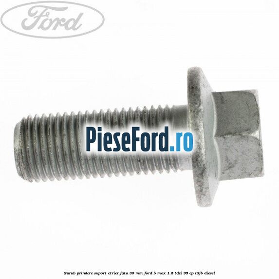 Surub prindere suport etrier fata 30 mm Ford B-Max 1.6 TDCi 95 cp T3JB diesel