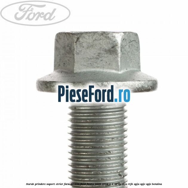 Surub prindere suport etrier fata 30 mm Ford Fiesta 2008-2012 1.4 97 cp RTJA, RTJB, SPJA, SPJC, SPJE benzina