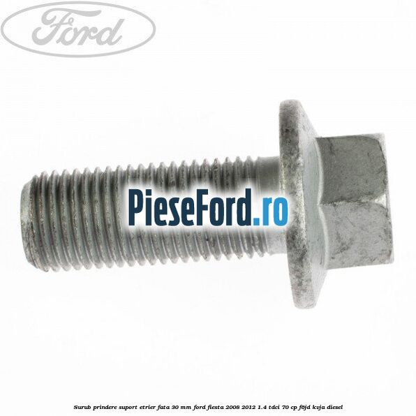 Surub prindere suport etrier fata 30 mm Ford Fiesta 2008-2012 1.4 TDCi 70 cp