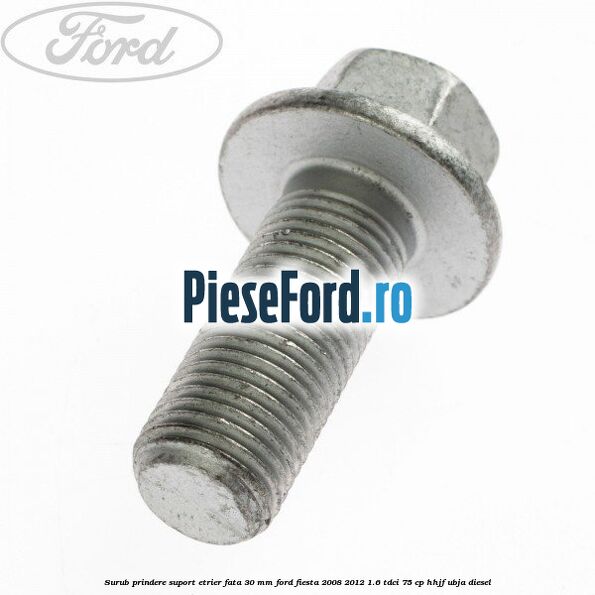 Surub prindere suport etrier fata 30 mm Ford Fiesta 2008-2012 1.6 TDCi 75 cp HHJF, UBJA diesel