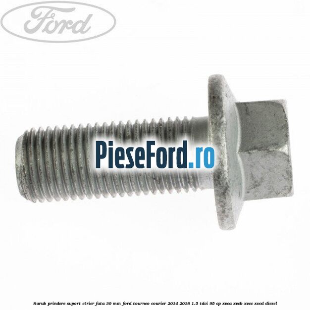Surub prindere suport etrier fata 30 mm Ford Tourneo Courier 2014-2018 1.5 TDCi 95 cp XVCA, XVCB, XVCC, XVCD diesel