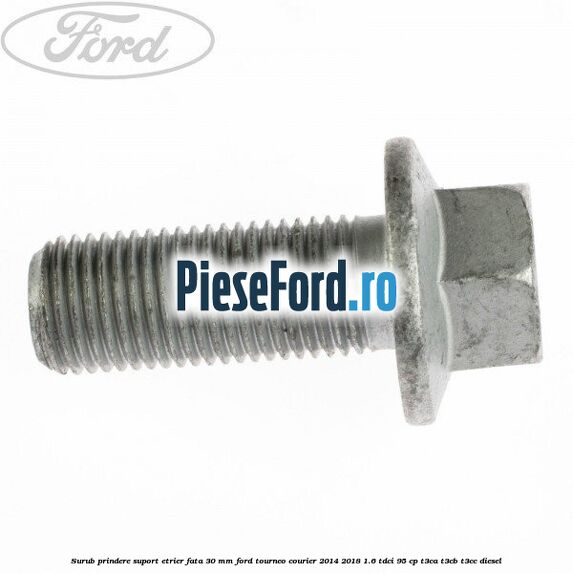 Surub prindere suport etrier fata 30 mm Ford Tourneo Courier 2014-2018 1.6 TDCi 95 cp