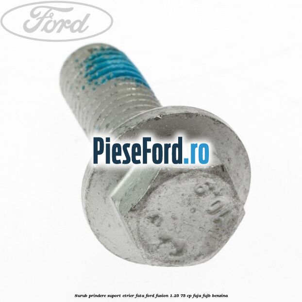 Surub prindere suport etrier fata Ford Fusion 1.25 75 cp FUJA, FUJB benzina