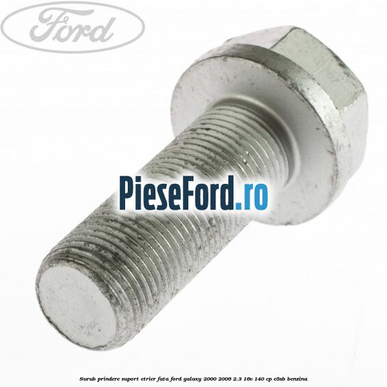 Surub prindere suport etrier fata Ford Galaxy 2000-2006 2.3 16V 140 cp E5SB benzina