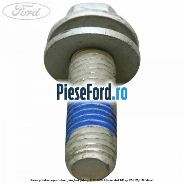 Surub prindere suport etrier fata Ford Galaxy 2015-2023 2.0 TDCi 4x4 150 cp Surub prindere suport etrier fata Ford Galaxy 2015-2023 2.0 TDCi 4x4 150 cp T7CI, T7CJ, T7CL diesel