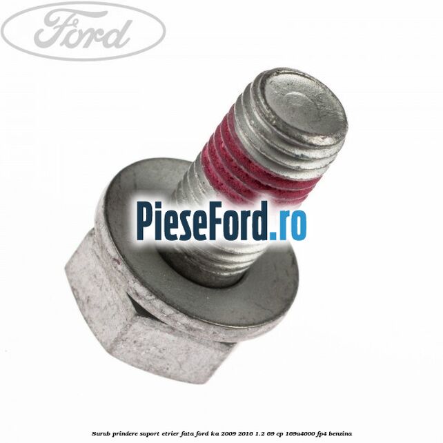 Surub prindere suport etrier fata Ford Ka 2009-2016 1.2 69 cp 169A4000, FP4 benzina